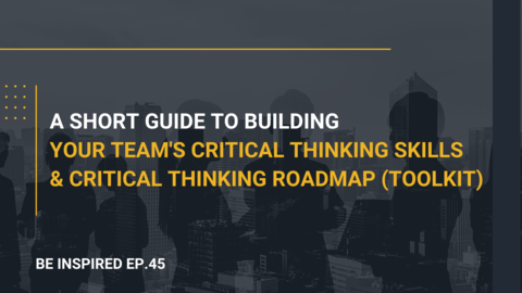 A Short Guide to Building Your Team's Critical Thinking Skills & Critical Thinking Roadmap (Toolkit)